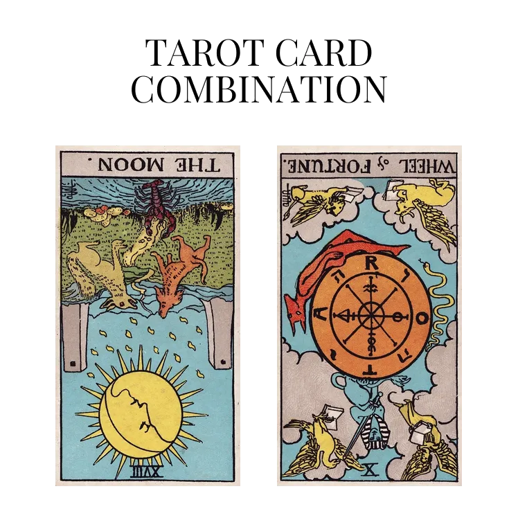 the moon reversed and wheel of fortune reversed tarot cards combination meaning