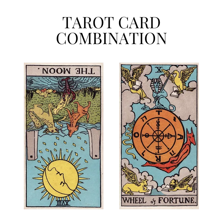 the moon reversed and wheel of fortune tarot cards combination meaning
