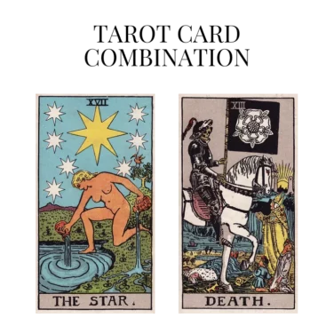 the star and death tarot cards combination meaning