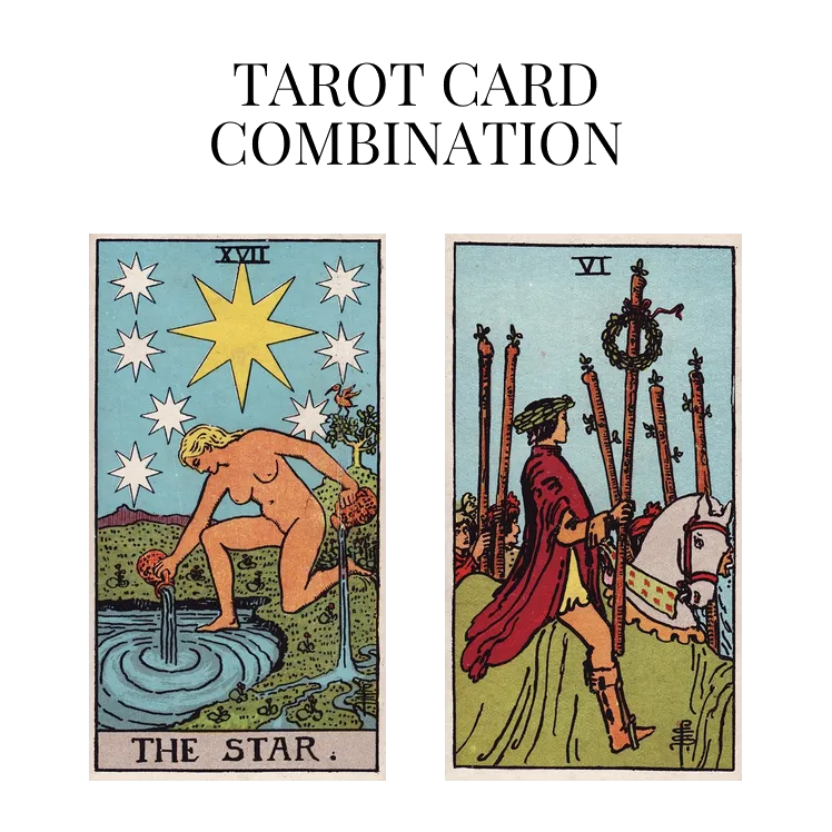 the star and six of wands tarot cards combination meaning