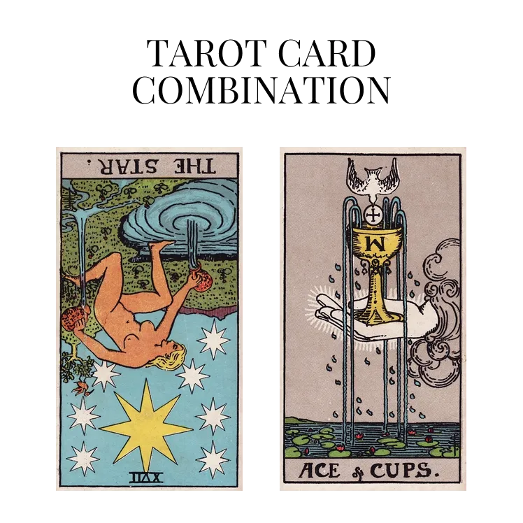 the star reversed and ace of cups tarot cards combination meaning