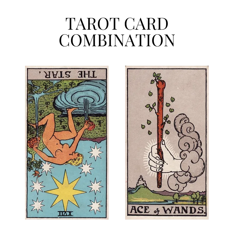 the star reversed and ace of wands tarot cards combination meaning
