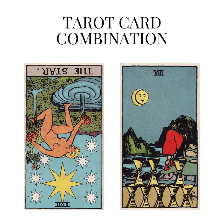 the star reversed and eight of cups tarot cards combination meaning