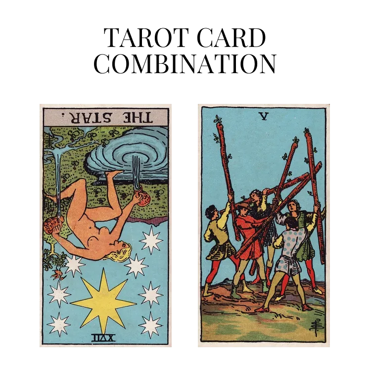 the star reversed and five of wands tarot cards combination meaning