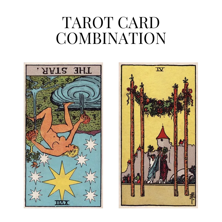 the star reversed and four of wands tarot cards combination meaning
