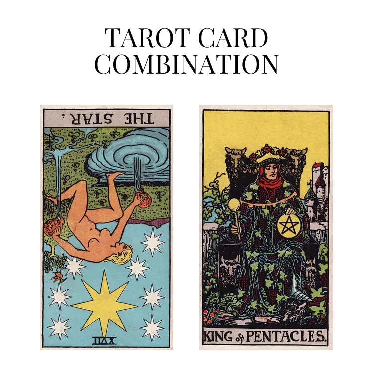 the star reversed and king of pentacles tarot cards combination meaning