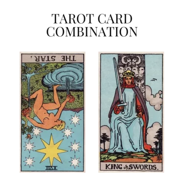 the star reversed and king of swords tarot cards combination meaning