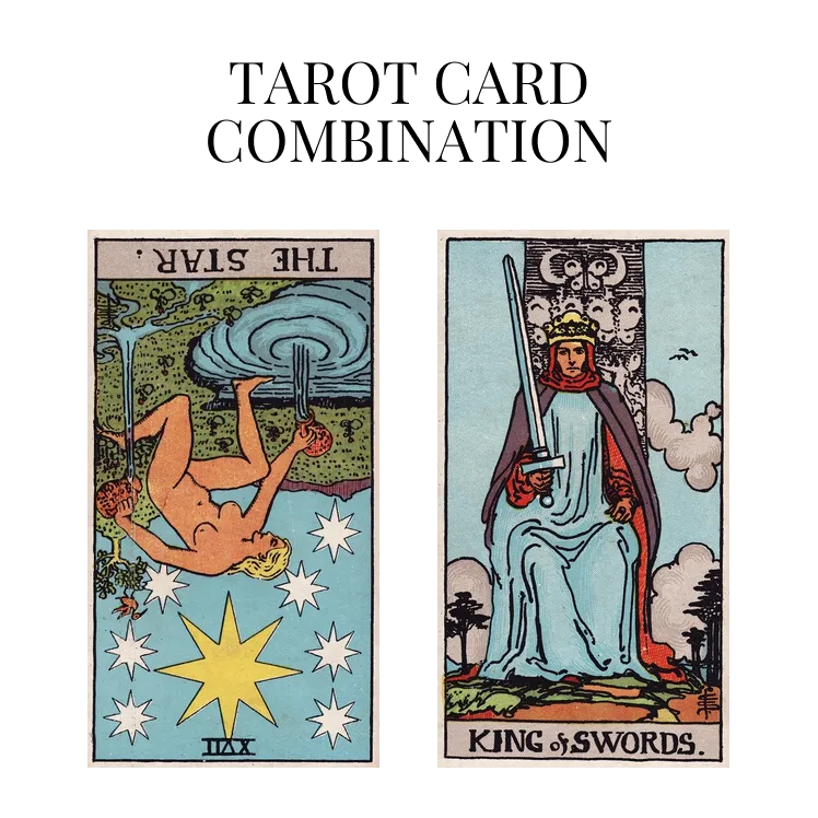 the star reversed and king of swords tarot cards combination meaning