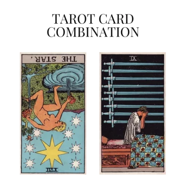 the star reversed and nine of swords tarot cards combination meaning