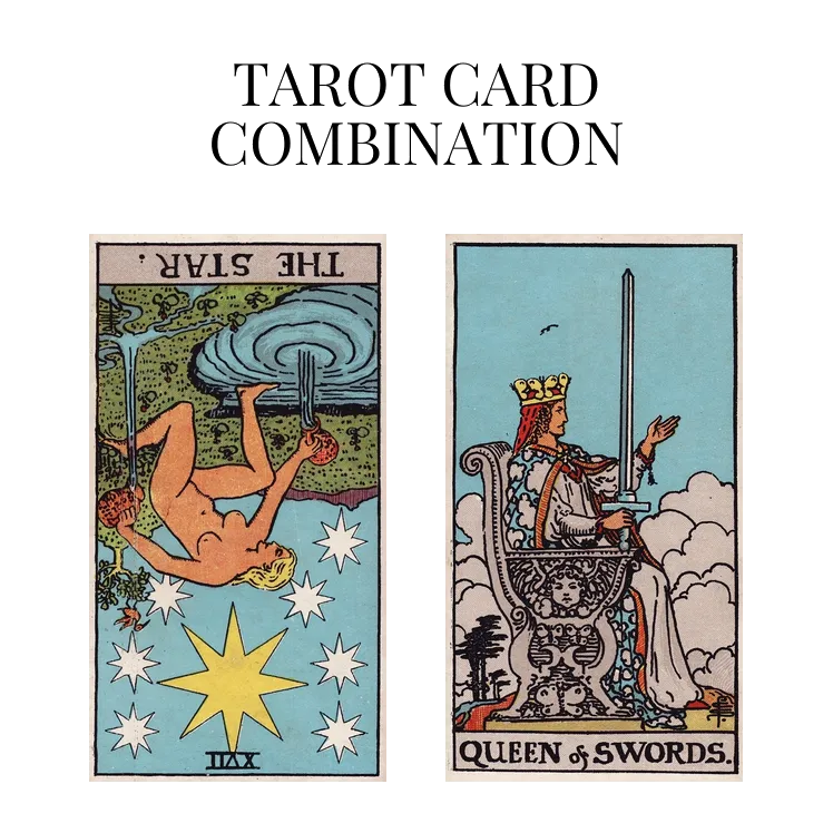 the star reversed and queen of swords tarot cards combination meaning