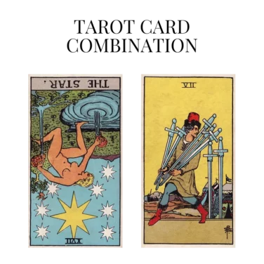 the star reversed and seven of swords tarot cards combination meaning