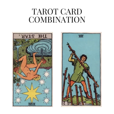 the star reversed and seven of wands tarot cards combination meaning