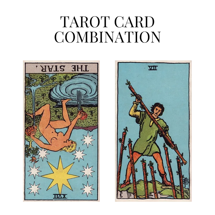 the star reversed and seven of wands tarot cards combination meaning