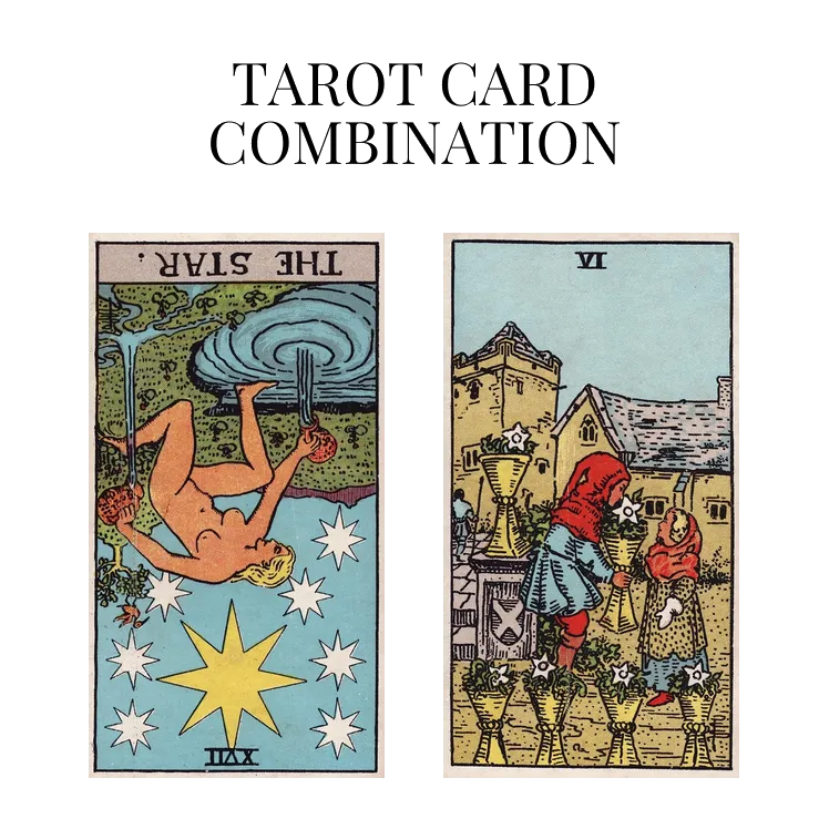 the star reversed and six of cups tarot cards combination meaning