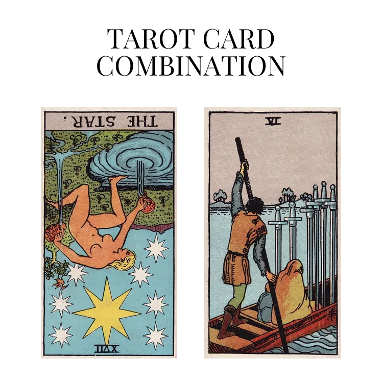 the star reversed and six of swords tarot cards combination meaning