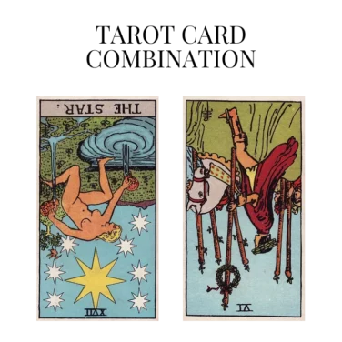 the star reversed and six of wands reversed tarot cards combination meaning