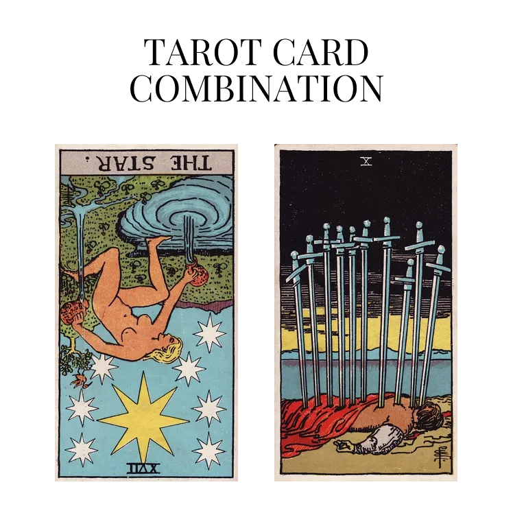the star reversed and ten of swords tarot cards combination meaning