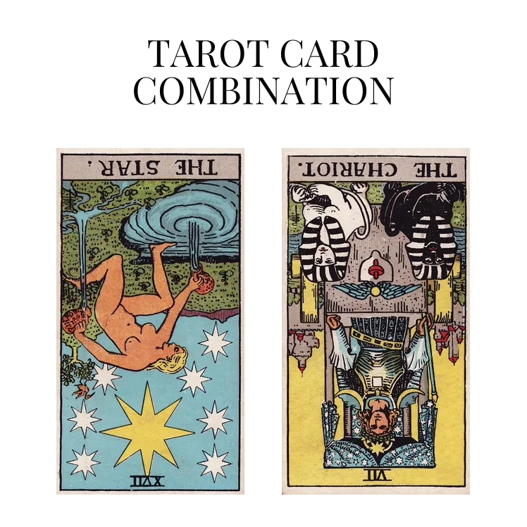 the star reversed and the chariot reversed tarot cards combination meaning