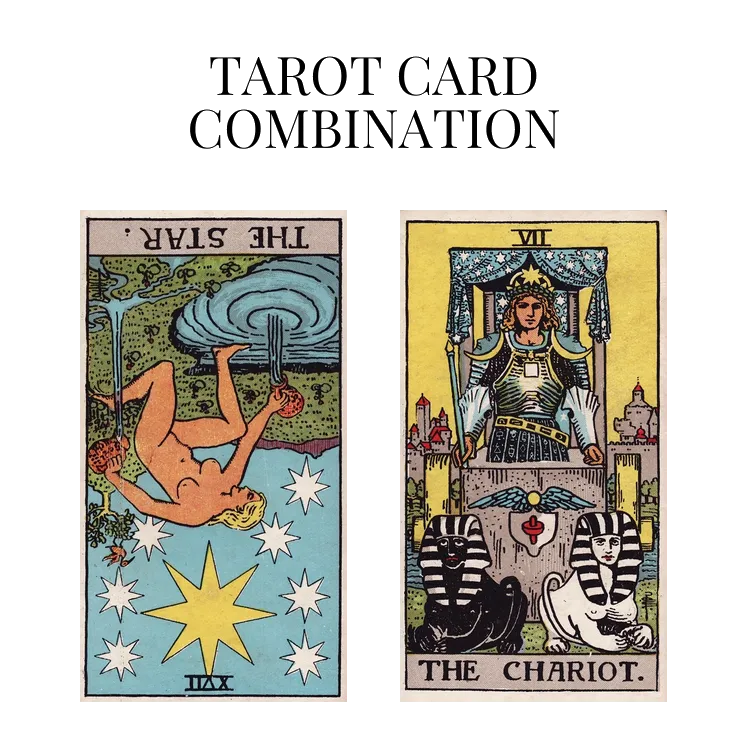 the star reversed and the chariot tarot cards combination meaning