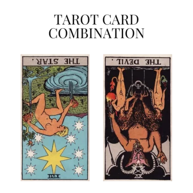 the star reversed and the devil reversed tarot cards combination meaning