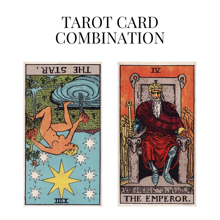 the star reversed and the emperor tarot cards combination meaning