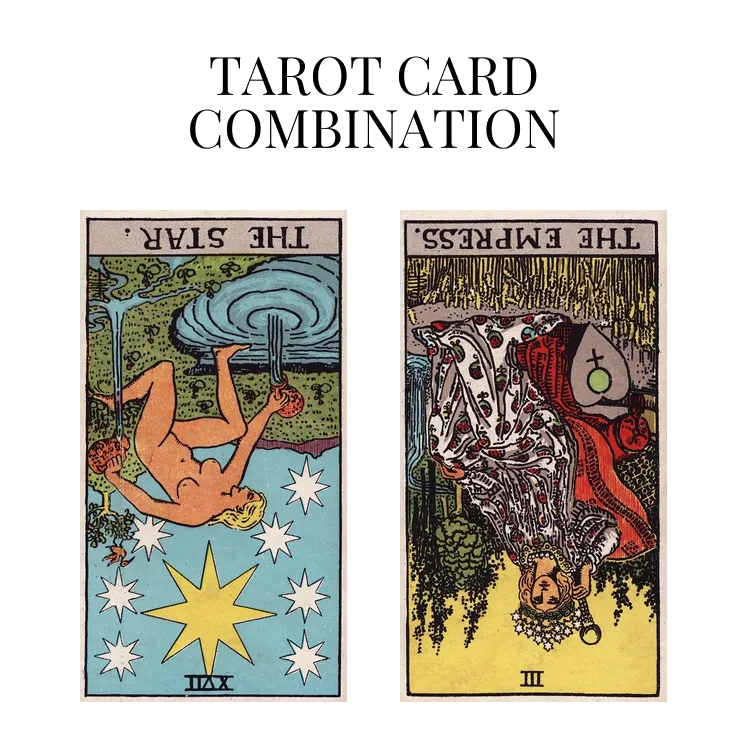 the star reversed and the empress reversed tarot cards combination meaning