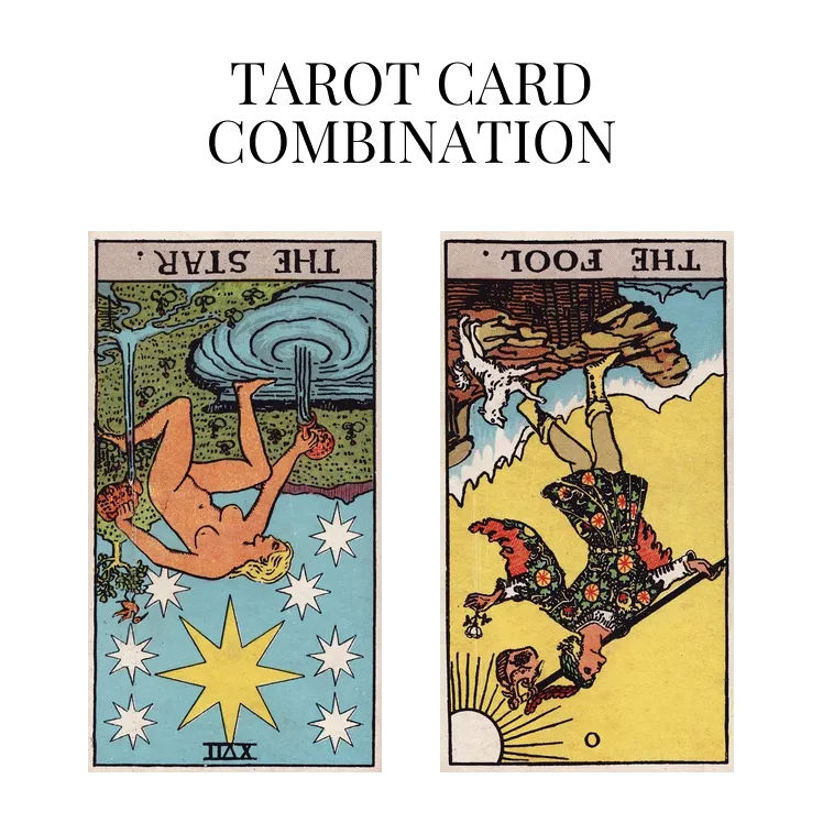 the star reversed and the fool reversed tarot cards combination meaning