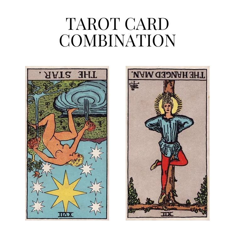 the star reversed and the hanged man reversed tarot cards combination meaning