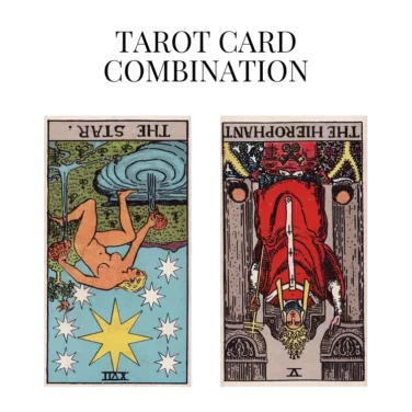 the star reversed and the hierophant reversed tarot cards combination meaning