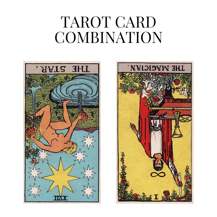 the star reversed and the magician reversed tarot cards combination meaning