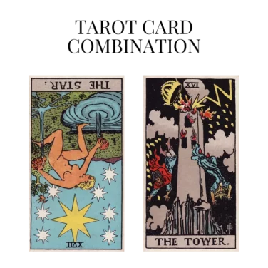 the star reversed and the tower tarot cards combination meaning
