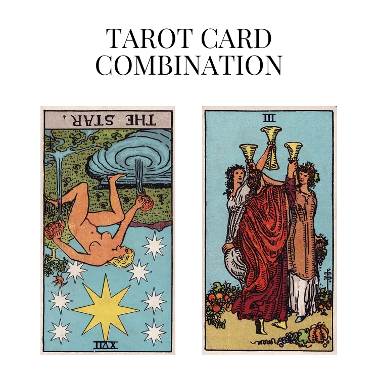 the star reversed and three of cups tarot cards combination meaning