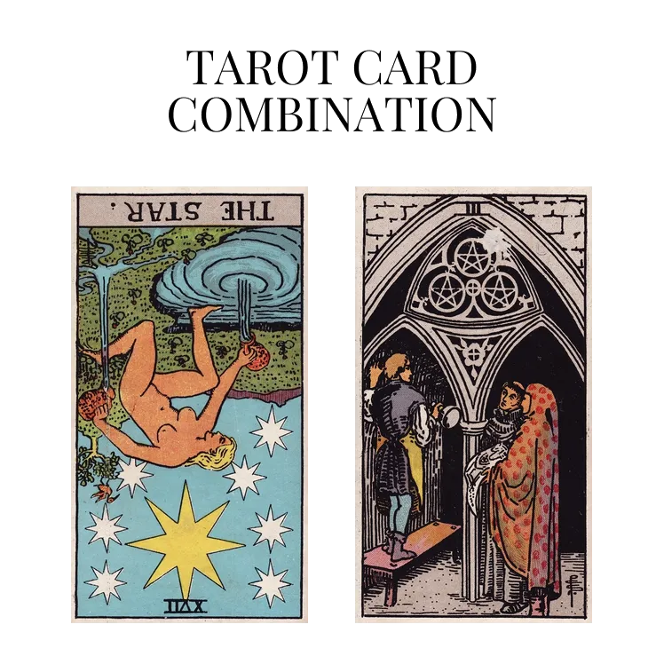 the star reversed and three of pentacles tarot cards combination meaning