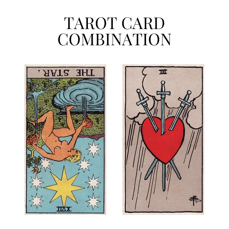 the star reversed and three of swords tarot cards combination meaning