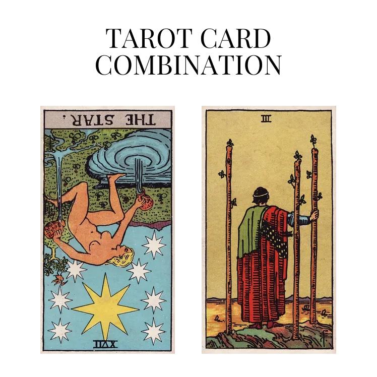 the star reversed and three of wands tarot cards combination meaning