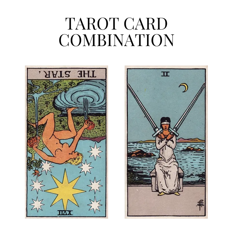 the star reversed and two of swords tarot cards combination meaning