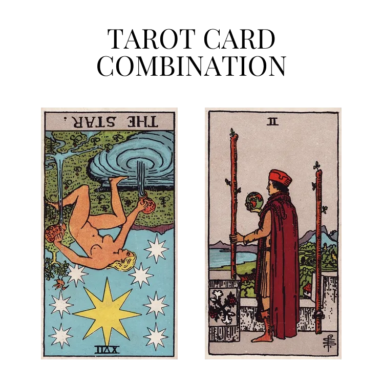 the star reversed and two of wands tarot cards combination meaning