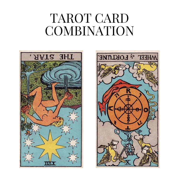 the star reversed and wheel of fortune reversed tarot cards combination meaning