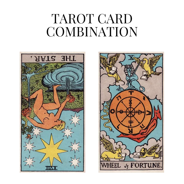 the star reversed and wheel of fortune tarot cards combination meaning