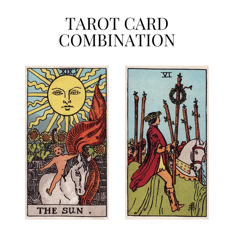 the sun and six of wands tarot cards combination meaning