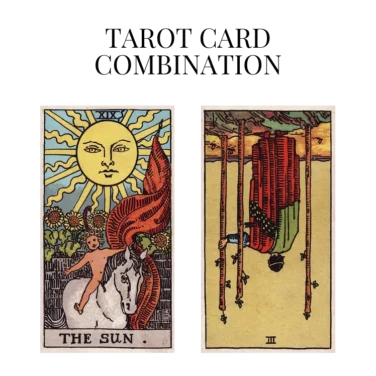 the sun and three of wands reversed tarot cards combination meaning