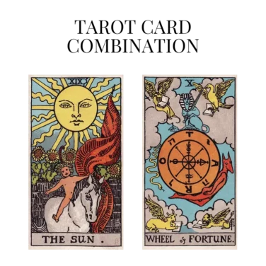 the sun and wheel of fortune tarot cards combination meaning