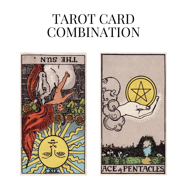 the sun reversed and ace of pentacles tarot cards combination meaning