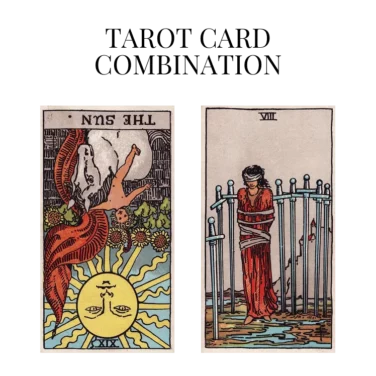 the sun reversed and eight of swords tarot cards combination meaning