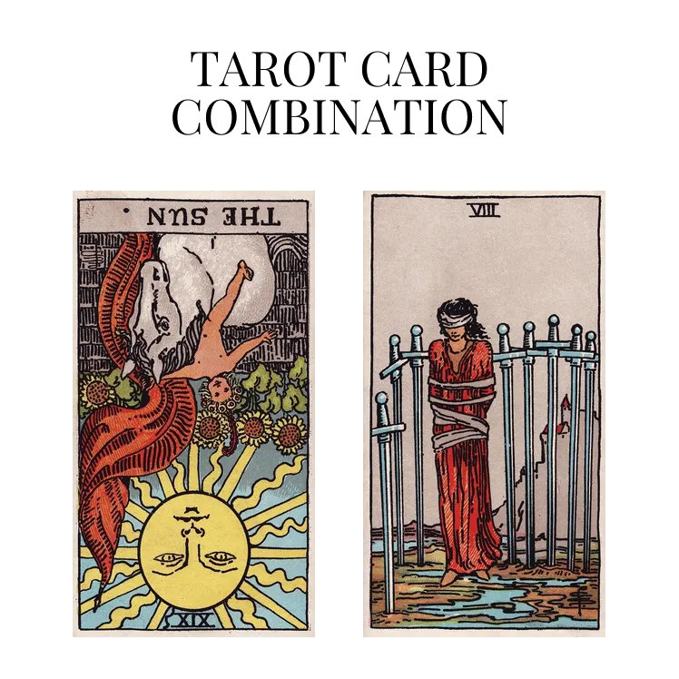 the sun reversed and eight of swords tarot cards combination meaning