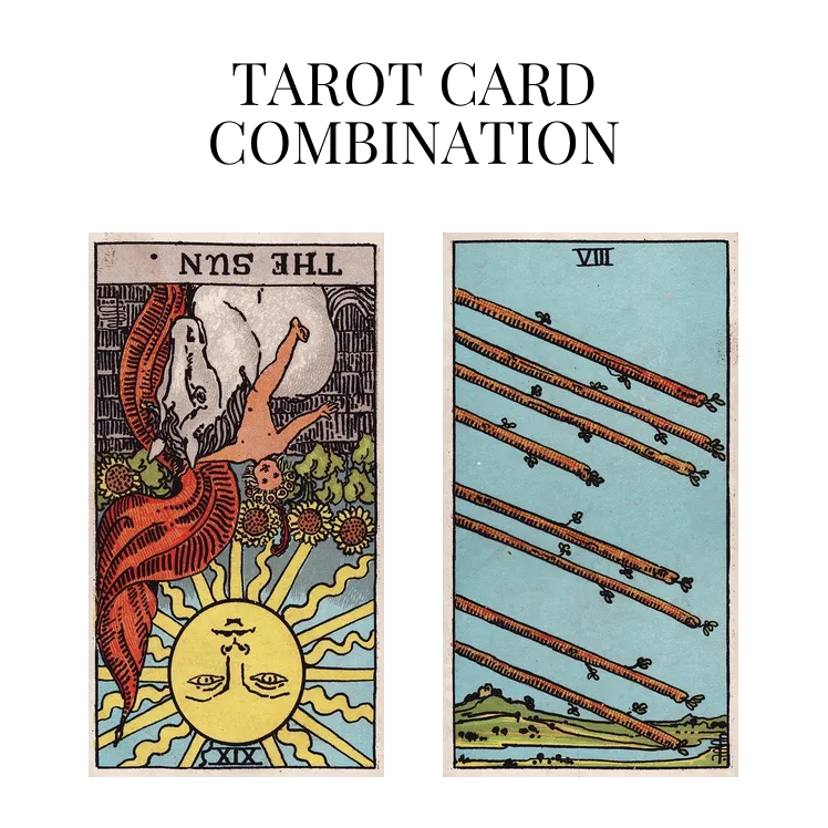 the sun reversed and eight of wands tarot cards combination meaning