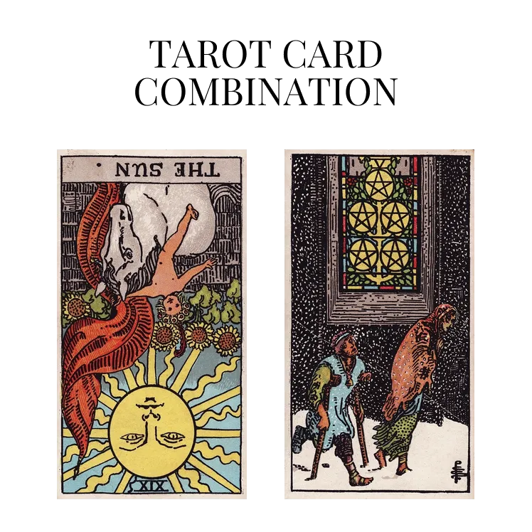 the sun reversed and five of pentacles tarot cards combination meaning