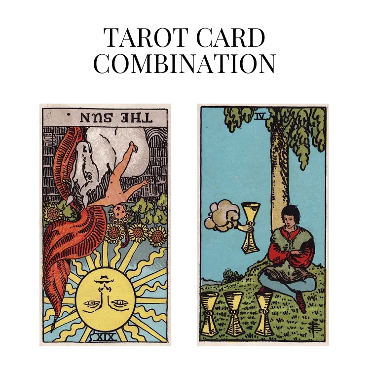 the sun reversed and four of cups tarot cards combination meaning