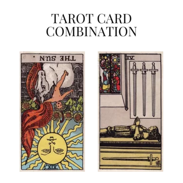 the sun reversed and four of swords tarot cards combination meaning