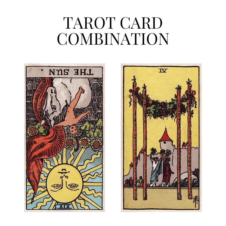 the sun reversed and four of wands tarot cards combination meaning